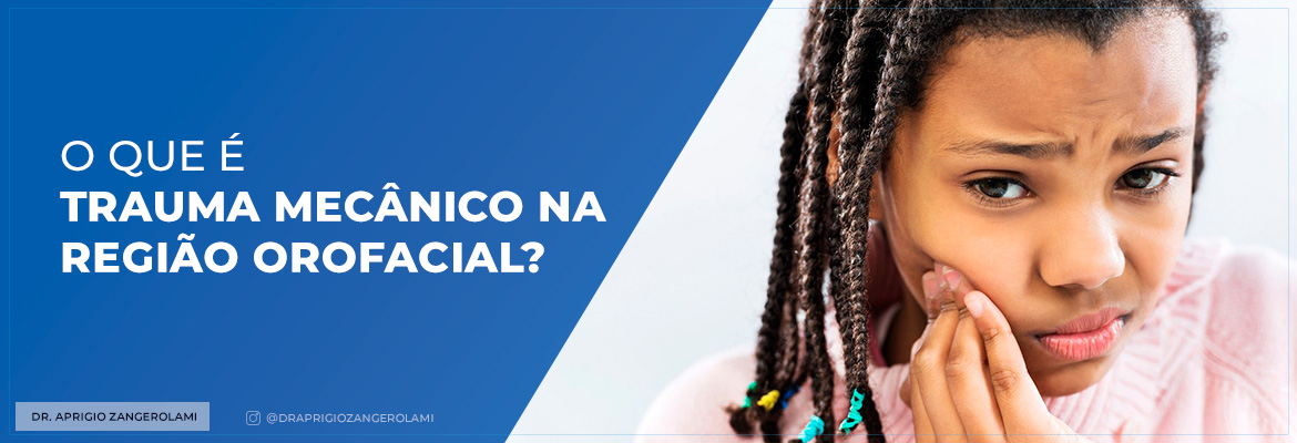 O que é Trauma Mecânico na Região Orofacial?